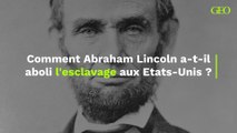 Comment Abraham Lincoln a-t-il aboli l'esclavage aux Etats-Unis ?