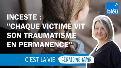 Inceste : "Chaque victime vit son traumatisme en permanence"