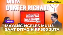 Ngeles Mulu saat Ditagih Rp500 Juta, Richard Lee Semprot Mayang: Lagian Aku Nggak Butuh Duit Banget