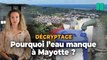 À Mayotte, la sécheresse est-elle la seule coupable des coupures d'eau ?