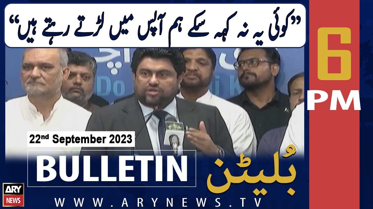 ARY News 6 PM Bulletin | Kamran Tessori and Hafiz Naeem's meeting | 22nd September 2023