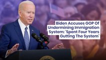 Biden Accuses GOP Of Undermining Immigration System: 'Spent Four Years Gutting The System'