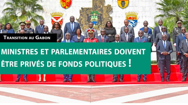 [#Reportage] Transition au Gabon : ministres et parlementaires doivent être privés de fonds politiques !