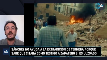 Sánchez no ayuda a la extradición de Ternera porque sabe que citará como testigo a Zapatero si es juzgado