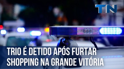 Trio é detido após furtar shopping na Grande Vitória