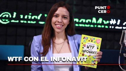 Punto Cero: Paulina Casso nos habla de "WTF con el Infonavit"