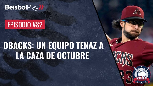 Entre Líneas #82 // Dbacks: Un equipo tenaz a la caza de octubre