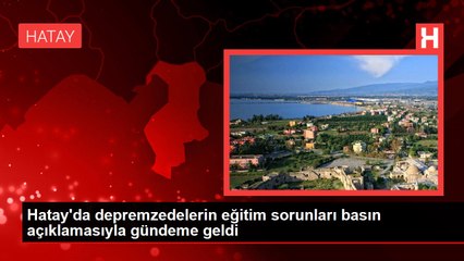 Hatay'da depremzedelerin eğitim sorunları basın açıklamasıyla gündeme geldi