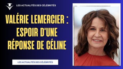 Valérie Lemercier : Espoirs d'une Réponse de Céline Dion