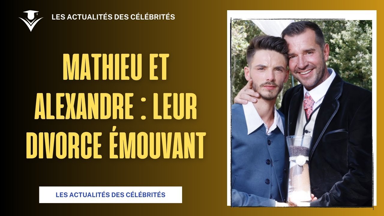 Mathieu et Alexandre de L'amour est dans le pré : Leur Divorce Émouvant ...