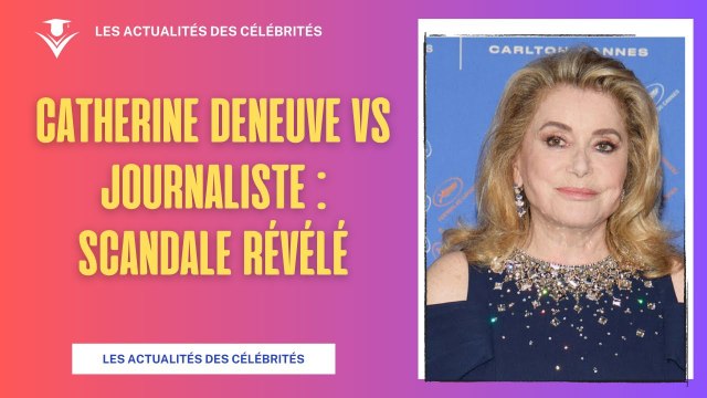 Catherine Deneuve Menace de Jeter un Verre d'Eau en Plein Visage d'une Journaliste !