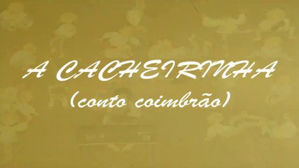 A Cacheirinha (conto coimbrão) (sem regra de três) [EN CC]