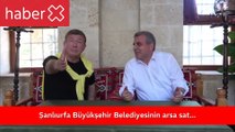 Şanlıurfa Büyükşehir Belediyesi'nin arsa satışı ve Tanju Çolak'a arsa sözü tartışmalara