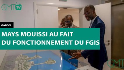 [#Reportage] #Gabon : Mays Mouissi au fait du fonctionnement du FGIS