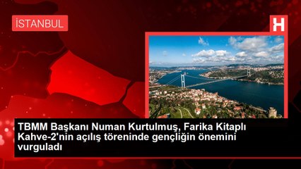 TBMM Başkanı Numan Kurtulmuş, Farika Kitaplı Kahve-2'nin açılış töreninde gençliğin önemini vurguladı