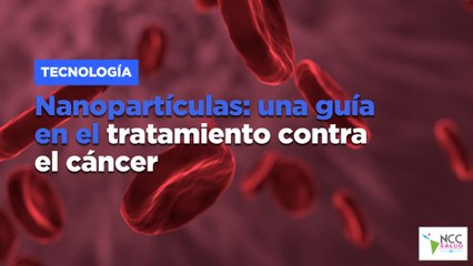 Nanopartículas: una guía en el tratamiento contra el cáncer