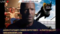 Jason Statham’s Career In Pictures — A Photo Gallery - 1breakingnews.com