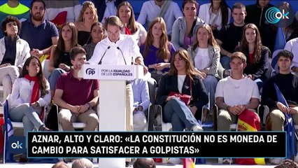 Aznar, alto y claro: «La Constitución no es moneda de cambio para satisfacer a golpistas»