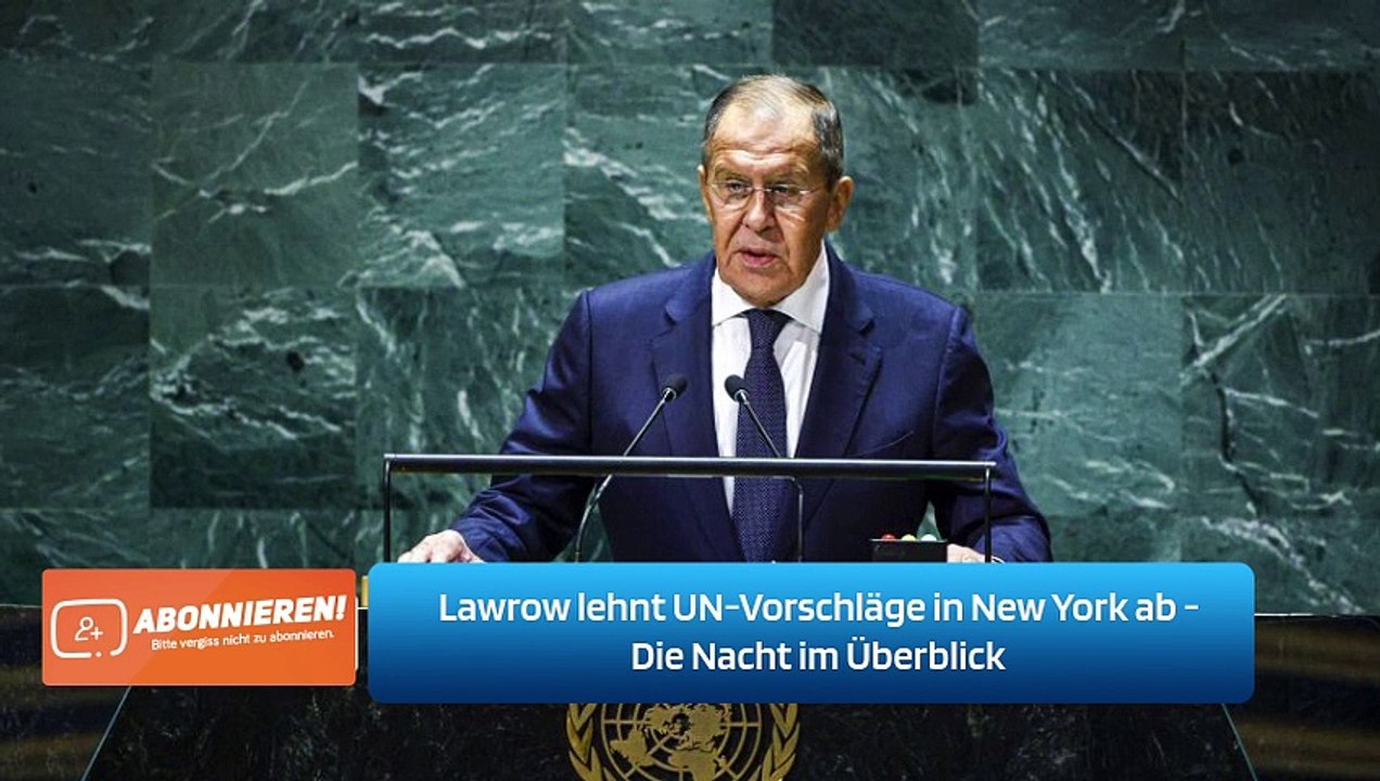 Lawrow lehnt UN-Vorschläge in New York ab - Die Nacht im Überblick