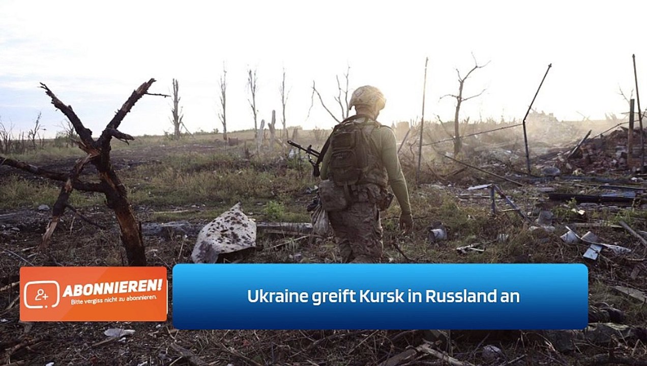 Ukraine greift Kursk in Russland an