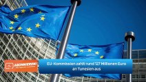 EU-Kommission zahlt rund 127 Millionen Euro an Tunesien aus