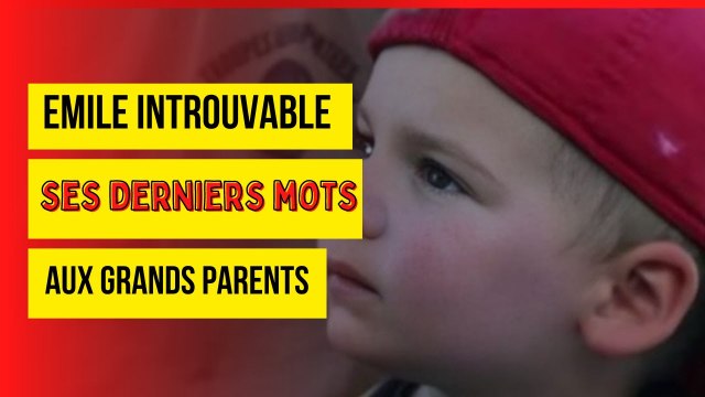 Disparition d'Émile : Ses Derniers Mots aux Grands Parents