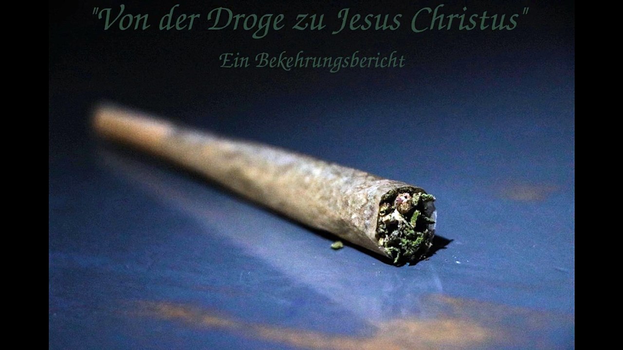 Von der Droge zu Jesus Christus - ein Bekehrungsbericht