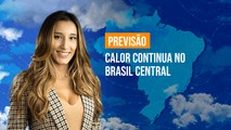 Previsão Brasil - Calor continua no Brasil Central