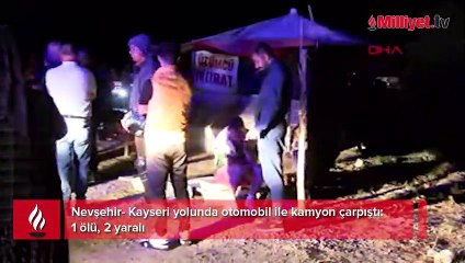 Nevşehir- Kayseri yolunda otomobil ile kamyon çarpıştı: 1 ölü, 2 yaralı
