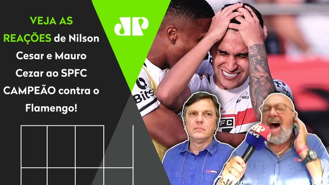 O SÃO PAULO É CAMPEÃÃÃO CONTRA O FLAMENGO! VEJA as REAÇÕES de Nilson Cesar e Mauro Cezar!