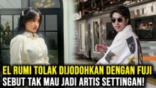 El Rumi Tolak Dijodohkan dengan Fuji, Sebut Tak Mau Jadi Artis Settingan