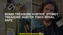 Bondi Treasure Hunter: Sydney treasure hunter finds royal safe