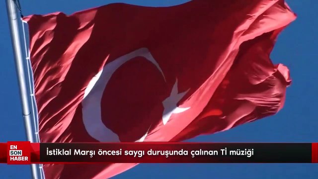 İstiklal Marşı öncesi saygı duruşunda çalınan Tİ müziği