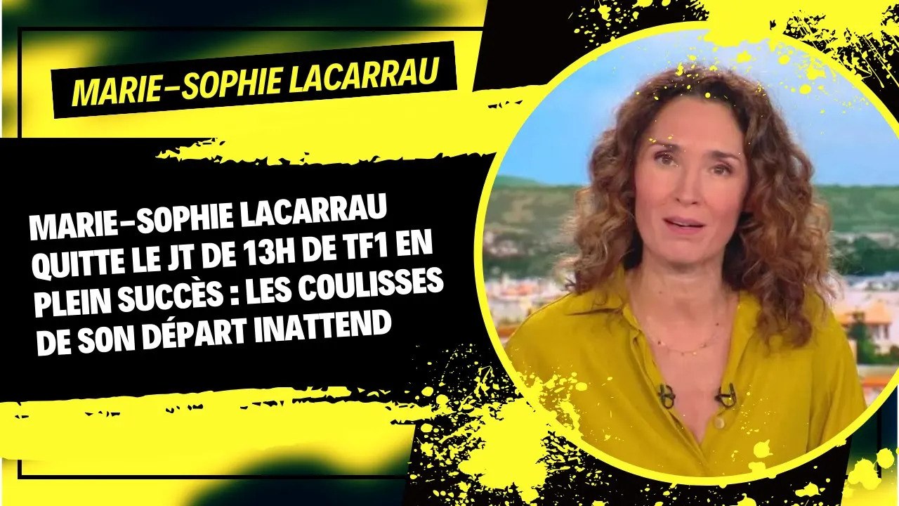 Marie-Sophie Lacarrau Quitte le JT de 13h de TF1 en Plein Succès : Les Coulisses de son Départ