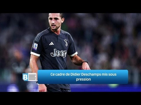 Ce cadre de Didier Deschamps mis sous pression