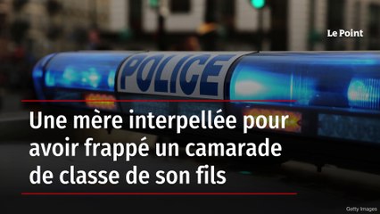 Mère de 40 ans arrêtée pour avoir frappé un camarade de son fils 🏫