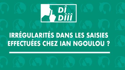[#Dîdîîî] Irrégularités dans les saisies effectuées chez Ian Ngoulou ?