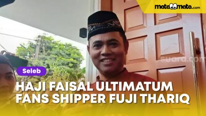 Haji Faisal Ultimatum Fans Shipper Fuji dan Thariq Halilintar: Dia Berhak Mencari Kebahagiaan Sendiri