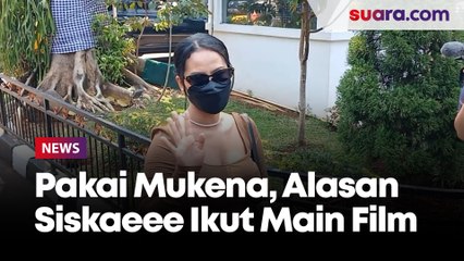 Ada Adegan Pakai Mukena, Alasan Siskaeee Tertarik Main Film