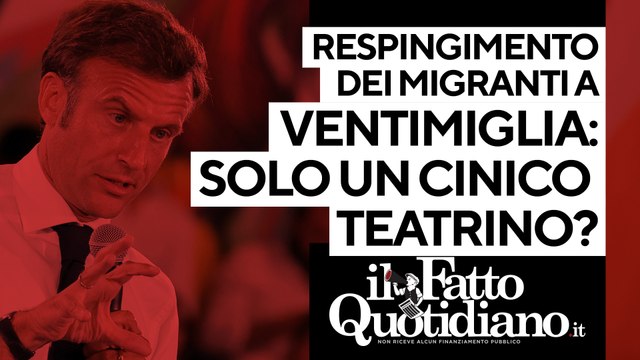 Respingimento migranti a Ventimiglia, solo un cinico teatrino ? Segui la diretta con Peter Gomez e Pietro Barabino