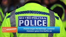 Protest wegen Mordanklage: Londoner Polizisten geben ihre Waffen ab