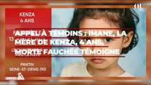Imane, la mère de Kenza, 4 ans, morte fauchée pousse un cri du coeur dans Appel à témoins (M6)