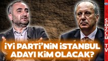 İYİ Parti'nin İstanbul Adayı Muharrem İnce mi Olacak? İsmail Saymaz'dan Bomba Yorum