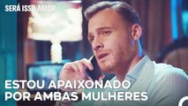 Não Vou İmpedir Quem Quer İr - Será Isso Amor Episodio 32