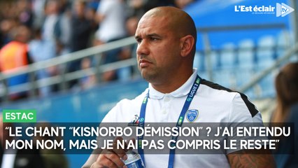 Quand notre journaliste apprend au coach de l'Estac la signification du chant "Kisnorbo démission"