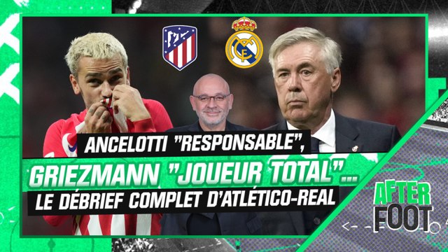 Atlético 3-1 Real : Ancelotti responsable , Griezmann joueur total ... le débrief complet