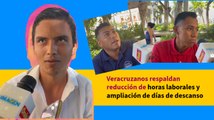 #Veracruz | Veracruzanos respaldan reducción de horas laborales y ampliación de días de descanso