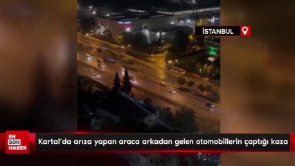 İstanbul Kartal'da arıza yapan araca arkadan gelen otomobillerin çaptığı kaza