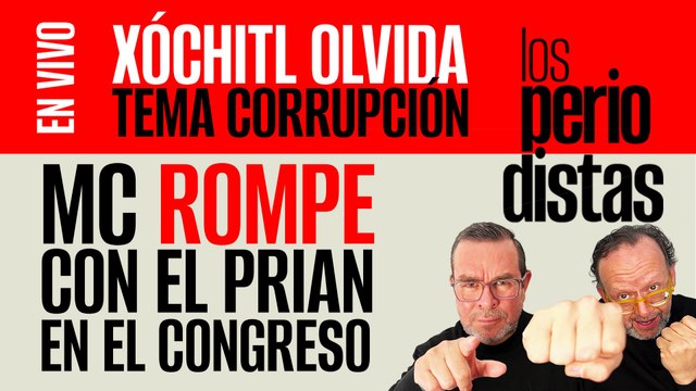 #EnVivo | #LosPeriodistas | Xóchitl olvida tema corrupción | Mc rompe con el PRIAN