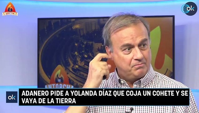 LA ANTORCHA / Adanero pide a Yolanda Díaz que coja un cohete y se vaya de la tierra